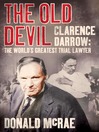 The Old Devil (eBook): Clarence Darrow: The World's Greatest Trial Lawyer